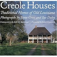 Creole Houses: Traditional Homes of Old Louisiana Creole Houses: Traditional Homes of Old Louisiana Hardcover