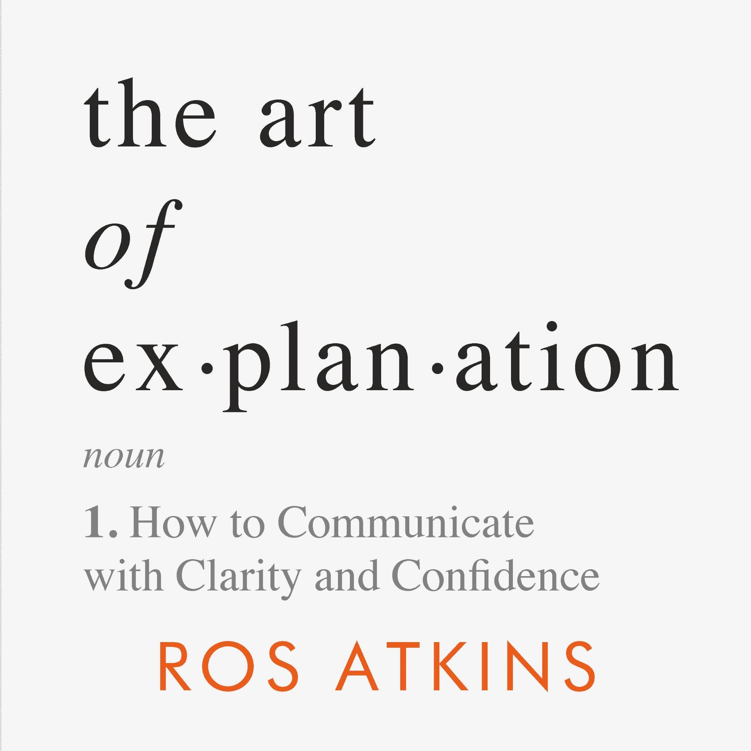 The Art of Explanation: How to Communicate with Clarity and Confidence