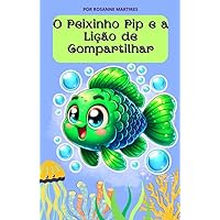 LIVRO INFANTIL: O PEIXINHO PIP E A LIÇÃO DE COMPARTILHAR: LIVRO PARA LEITURA INFANTIL 4-8 ANOS (Portuguese Edition) LIVRO INFANTIL: O PEIXINHO PIP E A LIÇÃO DE COMPARTILHAR: LIVRO PARA LEITURA INFANTIL 4-8 ANOS (Portuguese Edition) Kindle