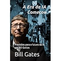 A Era da IA Começou: Previsões para o futuro da IA por Bill Gattes (A Vida com Significado!) (Portuguese Edition) A Era da IA Começou: Previsões para o futuro da IA por Bill Gattes (A Vida com Significado!) (Portuguese Edition) Kindle Paperback