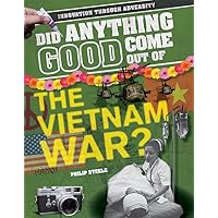 Did Anything Good Come Out of the Vietnam War? (Innovation Through Adversity) Did Anything Good Come Out of the Vietnam War? (Innovation Through Adversity) Library Binding Paperback