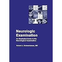 Neurologic Examination: An Illustrated Guide to the Neurological Examination Neurologic Examination: An Illustrated Guide to the Neurological Examination Paperback Kindle Hardcover