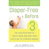 Diaper-Free Before 3: The Healthier Way to Toilet Train and Help Your Child Out of Diapers Sooner Diaper-Free Before 3: The Healthier Way to Toilet Train and Help Your Child Out of Diapers Sooner Paperback Kindle