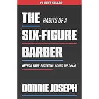 The Habits of a Six-Figure Barber: Unlock Your Potential Behind the Chair The Habits of a Six-Figure Barber: Unlock Your Potential Behind the Chair Paperback Kindle