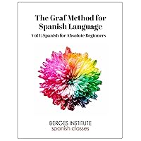 The Graf Method for Spanish Language, Vol. 1: Spanish for Absolute Beginners The Graf Method for Spanish Language, Vol. 1: Spanish for Absolute Beginners Paperback