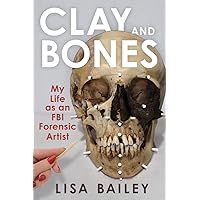 Clay and Bones: My Life as an FBI Forensic Artist Clay and Bones: My Life as an FBI Forensic Artist Hardcover Audible Audiobook Kindle Audio CD