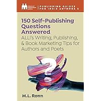 150 Self-Publishing Questions Answered: ALLi’s Writing, Publishing, & Book Marketing Tips for Authors and Poets (Complete Publishing Guides for Indie Authors)