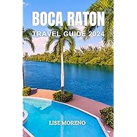 BOCA RATON TRAVEL GUIDE 2024: Discover the Magic of the Sunshine State with This Comprehensive Guide BOCA RATON TRAVEL GUIDE 2024: Discover the Magic of the Sunshine State with This Comprehensive Guide Kindle Paperback