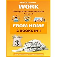 Work From Home: 50 Ways to Make Money Online Analyzed Work From Home: 50 Ways to Make Money Online Analyzed Paperback Kindle Hardcover