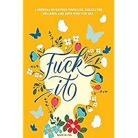 Fuck It: A Guided Self-Love and Gratitude Journal for Women to Unfuck Your Life, Exhale the Bullshit, and Love Who You Are (Cute Self Care & Self Help Books) Fuck It: A Guided Self-Love and Gratitude Journal for Women to Unfuck Your Life, Exhale the Bullshit, and Love Who You Are (Cute Self Care & Self Help Books) Paperback