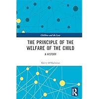 The Principle of the Welfare of the Child: A History (Children and the Law) The Principle of the Welfare of the Child: A History (Children and the Law) Kindle Hardcover Paperback