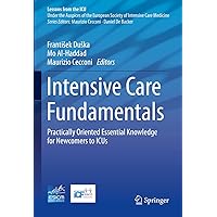 Intensive Care Fundamentals: Practically Oriented Essential Knowledge for Newcomers to ICUs (Lessons from the ICU) Intensive Care Fundamentals: Practically Oriented Essential Knowledge for Newcomers to ICUs (Lessons from the ICU) Hardcover Kindle Paperback