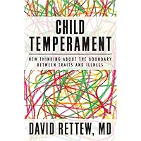 Child Temperament: New Thinking About the Boundary Between Traits and Illness (Norton Professional Book) Child Temperament: New Thinking About the Boundary Between Traits and Illness (Norton Professional Book) Hardcover Kindle