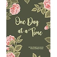One Day at a Time: Green Motivational Weight Loss Journal, Feminine 90 Days Diet and Exercise Planner Tracker, Pink Roses Daily Workout Program Logbook with Weekly Affirmations