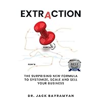 Extraction: The Surprising New Formula to Systemize, Scale and Sell Your Business Extraction: The Surprising New Formula to Systemize, Scale and Sell Your Business Paperback Kindle Audible Audiobook Hardcover