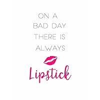 On a Bad Day There is Always Lipstick: 150 Lined Journal Pages / Diary / Notebook Pink Lipstick Lovers Makeup Quote Slogan on the Cover