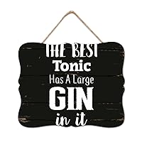 The Best Tonic Has A Large Gin In It Wooden Sign Wood Plaque Farmhouse Quote Sayings Wall Art Hanging Farmhouse Decoration Plaque For Home Family Living Room Bedroom 8x10in