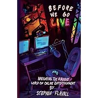 Before We Go Live: Navigating the Abusive World of Online Entertainment Before We Go Live: Navigating the Abusive World of Online Entertainment Paperback Audible Audiobook Kindle