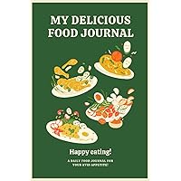 MY DELICIOUS FOOD JOURNAL: A daily food journal for your avid appetite MY DELICIOUS FOOD JOURNAL: A daily food journal for your avid appetite Paperback