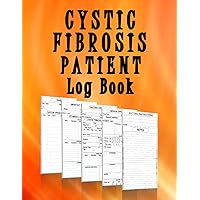 Cystic Fibrosis Patient Log Book: A Daily Record Book For Cystic Fibrosis Patient, Treatment Tracker, Organizer and Notebook, Patient Mood, Feeling and Activities Journal