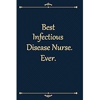 Best Infectious Disease Nurse. Ever.: Appreciation Thank You Gift for a Coworker, associate, Cute Line Journal, Funny Office Notebook/For best ... work desk humor 6