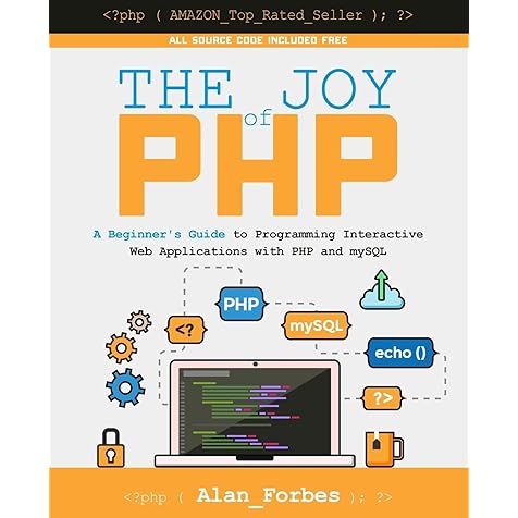 The Joy of PHP: A Beginner's Guide to Programming Interactive Web Applications with PHP and mySQL The Joy of PHP: A Beginner's Guide to Programming Interactive Web Applications with PHP and mySQL Paperback Kindle