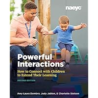 Powerful Interactions: How to Connect with Children to Extend Their Learning, Second Edition