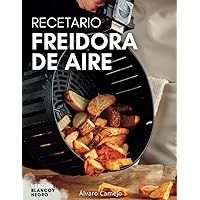 RECETAS FREIDORA DE AIRE: Descubre el poder de tu Air Fryer con recetas fáciles y saludables. Recetario con fotos. (Spanish Edition)