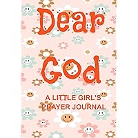 Dear God - A little girl's prayer journal: Daily prayer journal for little girls. Dear God - A little girl's prayer journal: Daily prayer journal for little girls. Paperback
