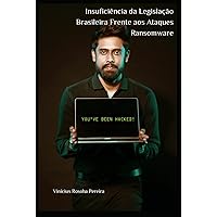Insuficiência da Legislação Brasileira Frente aos Ataques Ransomware (Direito Digital) (Portuguese Edition)