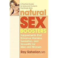 Natural Sex Boosters, Second Edition: Supplements that Enhance Stamina, Sensation, and Sexuality for Men and Women Natural Sex Boosters, Second Edition: Supplements that Enhance Stamina, Sensation, and Sexuality for Men and Women Paperback Kindle