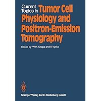 Current Topics in Tumor Cell Physiology and Positron-Emission Tomography Current Topics in Tumor Cell Physiology and Positron-Emission Tomography Kindle Paperback