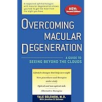 Overcoming Macular Degeneration: A Guide to Seeing Beyond the Clouds Overcoming Macular Degeneration: A Guide to Seeing Beyond the Clouds Paperback Kindle