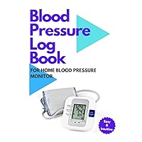 Blood Pressure Log Book for Home Blood Pressure Monitor: Simple Daily Blood Pressure Journal and Heart Rate Monitor for Use at Home Blood Pressure Log Book for Home Blood Pressure Monitor: Simple Daily Blood Pressure Journal and Heart Rate Monitor for Use at Home Paperback