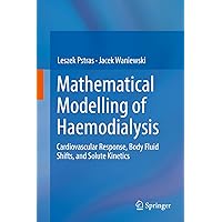 Mathematical Modelling of Haemodialysis: Cardiovascular Response, Body Fluid Shifts, and Solute Kinetics Mathematical Modelling of Haemodialysis: Cardiovascular Response, Body Fluid Shifts, and Solute Kinetics eTextbook Hardcover Paperback