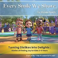Every Smile We Share: Turning Dislikes Into Delights : Stories of Finding Joy for Kids 2-6 Years (This Wonderful World)