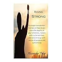 RISING STRONG: A simple transformative tips on how to explore the depths of your emotions, reckon with vulnerabilities, and also emerge with sense of purpose and authenticity RISING STRONG: A simple transformative tips on how to explore the depths of your emotions, reckon with vulnerabilities, and also emerge with sense of purpose and authenticity Kindle Paperback