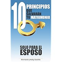 10 PRINCIPICOS QUE SALVARÁN TU MATRIMONIO: SOLO PARA EL ESPOSO (Spanish Edition) 10 PRINCIPICOS QUE SALVARÁN TU MATRIMONIO: SOLO PARA EL ESPOSO (Spanish Edition) Paperback Kindle