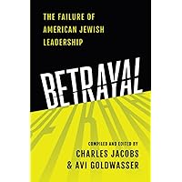 Betrayal: The Failure of American Jewish Leadership Betrayal: The Failure of American Jewish Leadership Paperback Kindle Audible Audiobook Hardcover