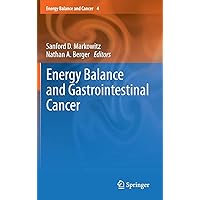 Energy Balance and Gastrointestinal Cancer (Energy Balance and Cancer, Vol. 4) Energy Balance and Gastrointestinal Cancer (Energy Balance and Cancer, Vol. 4) Hardcover Kindle Paperback