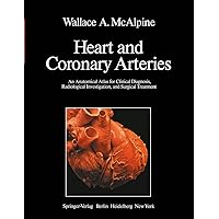 Heart and Coronary Arteries: An Anatomical Atlas for Clinical Diagnosis, Radiological Investigation, and Surgical Treatment Heart and Coronary Arteries: An Anatomical Atlas for Clinical Diagnosis, Radiological Investigation, and Surgical Treatment Hardcover Kindle