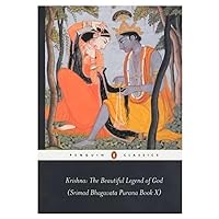 Krishna: the Beautiful Legend of God: (Srimad Bhagavata Purana Book X) (Penguin Classics: Srimad Bhagavata Pura?a, 10) Krishna: the Beautiful Legend of God: (Srimad Bhagavata Purana Book X) (Penguin Classics: Srimad Bhagavata Pura?a, 10) Paperback Kindle