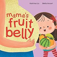 Mama's Fruit Belly - New Baby Sibling and Pregnancy Story for Big Sister: Pregnancy and New Baby Anticipation Through the Eyes of a Child Mama's Fruit Belly - New Baby Sibling and Pregnancy Story for Big Sister: Pregnancy and New Baby Anticipation Through the Eyes of a Child Paperback Kindle Hardcover