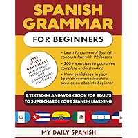 Spanish Grammar for Beginners: A Textbook and Workbook for Adults to Supercharge Your Spanish Learning Spanish Grammar for Beginners: A Textbook and Workbook for Adults to Supercharge Your Spanish Learning Paperback Kindle