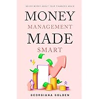 Money Management Made Smart: Never Worry About Your Finances Again Money Management Made Smart: Never Worry About Your Finances Again Paperback Kindle Audible Audiobook