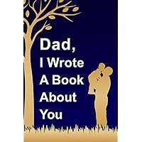 Fathers Day Gifts: Dad I Wrote A Book About You: A fun, fill-in-the-blank journal