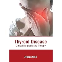Thyroid Disease: Clinical Diagnosis and Therapy Thyroid Disease: Clinical Diagnosis and Therapy Hardcover