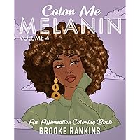 Color Me Melanin (Volume 4): An Affirmation Coloring Book Featuring a Collection of Stress-Relieving Designs Color Me Melanin (Volume 4): An Affirmation Coloring Book Featuring a Collection of Stress-Relieving Designs Paperback