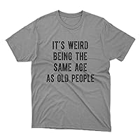 It's Weird Being The Same Age as Old People | Funny Shirt Men, Husband Tshirt, Funny Old People Shirt, Dad Gift Humor Tee Black