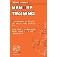 Memory Training: Memory Games and Brain Training to Improve Memory and Prevent Memory Loss - Mental Training for Enhancing Memory and Concentration ... Cognitive Function (Upgrade Your Memory) Memory Training: Memory Games and Brain Training to Improve Memory and Prevent Memory Loss - Mental Training for Enhancing Memory and Concentration ... Cognitive Function (Upgrade Your Memory) Paperback Kindle